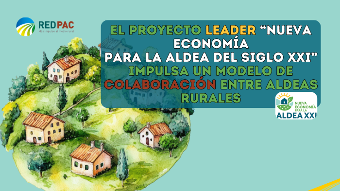 El proyecto de cooperación LEADER “Nueva Economía para la Aldea del Siglo XXI” impulsa un modelo de colaboración entre aldeas ruralesEl proyecto de cooperación LEADER “Nueva Economía para la Aldea del Siglo XXI” impulsa un modelo de colaboración entre aldeas rurales